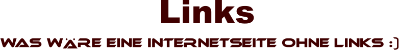 Links   Was W�re eine InternetSeite ohne LInks :)